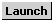 Launch